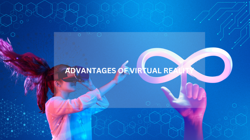 Advantages of Virtual Reality